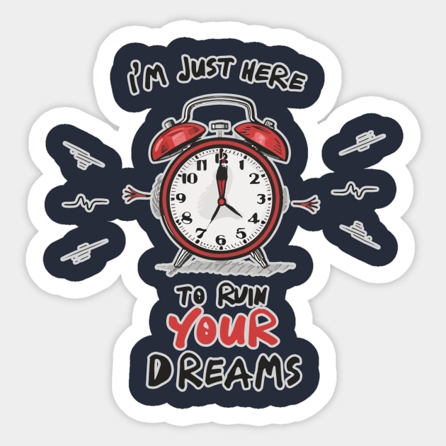 Alarm clock with a words, I'm just here to ruin your dreams Sticker by ndronks